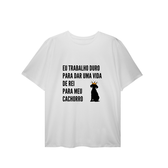 T-Shirt Plus Size - Vida de Rei Para Meu Cachorro