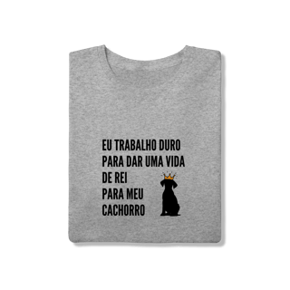 Nome do produto T-Shirt Quality - Vida de Rei Para Meu Cachorro