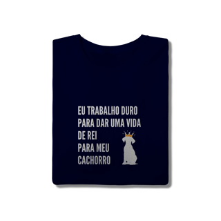 Nome do produto T-Shirt Quality - Vida de Rei Para Meu Cachorro