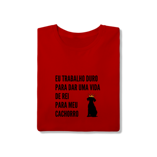 Nome do produto T-Shirt Quality - Vida de Rei Para Meu Cachorro