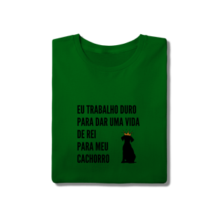 Nome do produto T-Shirt Quality - Vida de Rei Para Meu Cachorro