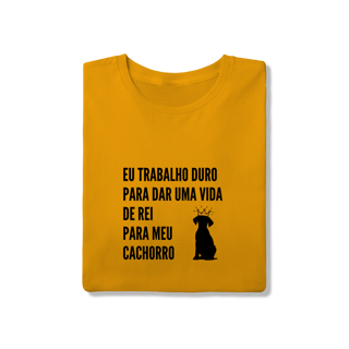 Nome do produto T-Shirt Quality - Vida de Rei Para Meu Cachorro