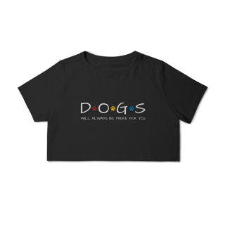 Nome do produto Cropped - Dogs Will Always Be There for You