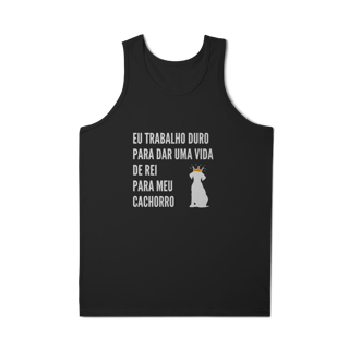 Nome do produto Regata Masculina Quality - Vida de Rei Para Meu Cachorro