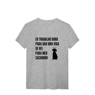 Nome do produto T-Shirt Quality - Vida de Rei Para Meu Cachorro