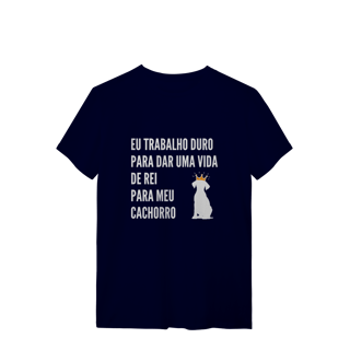 Nome do produto T-Shirt Quality - Vida de Rei Para Meu Cachorro