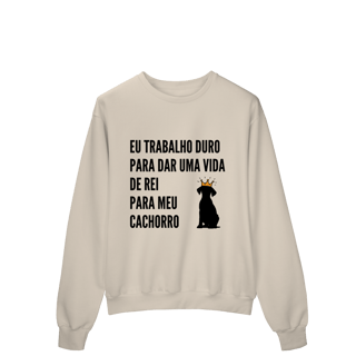 Nome do produto Moletom Prime Fechado - Vida de Rei Para Meu Cachorro