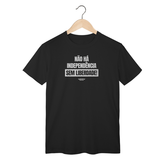 Camisa | Não Há Independência sem Liberdade