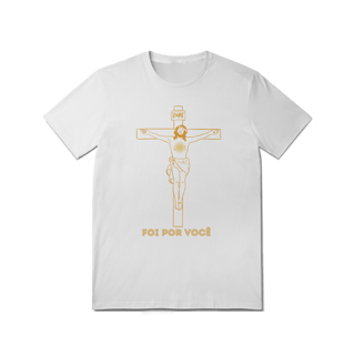  Camiseta Unissex T-Shirt Quality - Foi por Você  - Cruz