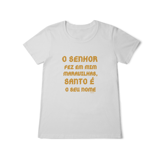 Camiseta Feminina Baby Long Classic - O Senhor fez em mim maravilhas, Santo é seu nome