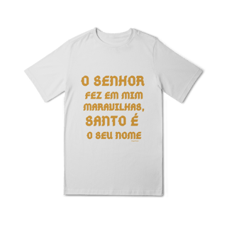 Camiseta Quality Infantil (10 a 14) - O Senhor fez em mim maravilhas, Santo é seu nome