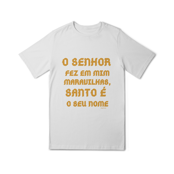 Camiseta Quality Infantil (10 a 14) - O Senhor fez em mim maravilhas, Santo é seu nome