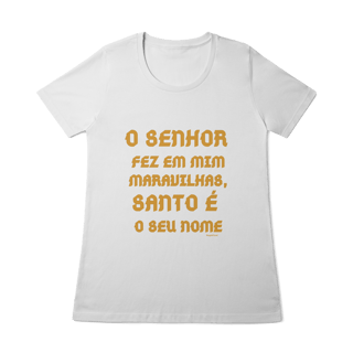 Nome do produto  Camiseta Feminina Baby Long Quality - O Senhor fez em mim maravilhas, Santo é seu nome