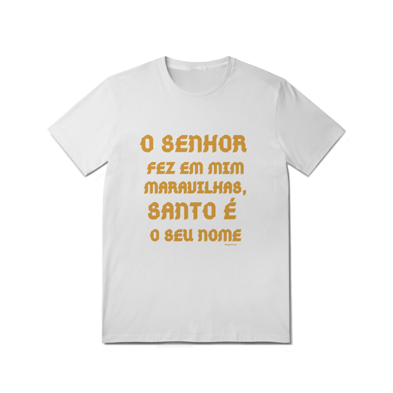  Camiseta Unissex T-Shirt Quality  - O Senhor fez em mim maravilhas, Santo é seu nome