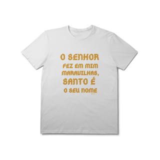  Camiseta Unissex T-Shirt Prime - O Senhor fez em mim maravilhas, Santo é seu nome