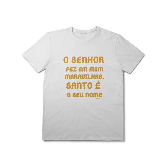  Camiseta Unissex T-Shirt Prime - O Senhor fez em mim maravilhas, Santo é seu nome