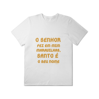  Camiseta Unissex T-Shirt Plus Size - O Senhor fez em mim maravilhas, Santo é seu nome
