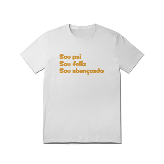 Camiseta Masculina T-Shirt Quality - Sou Pai, Sou Feliz, Sou Abençoado