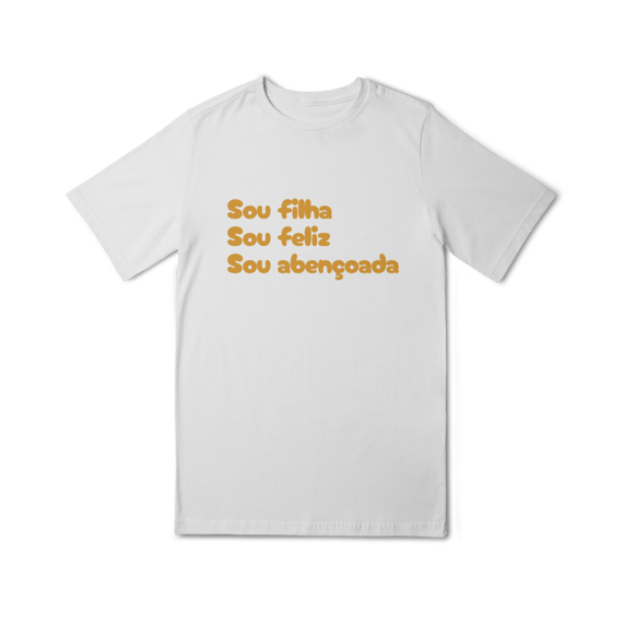 Camiseta Quality Infantil (10 a 14) - Sou Filha, Sou Feliz, Sou Abençoada
