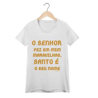 Nome do produto  Camiseta Feminina Baby Long Quality - O Senhor fez em mim maravilhas, Santo é seu nome