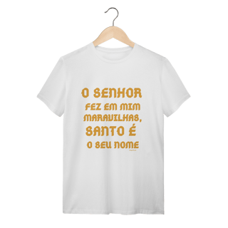 Nome do produto  Camiseta Unissex T-Shirt Quality  - O Senhor fez em mim maravilhas, Santo é seu nome