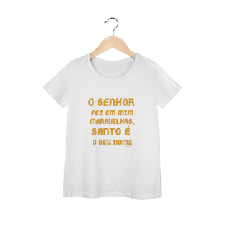 Nome do produto  Camiseta Feminina Baby Long Prime - O Senhor fez em mim maravilhas, Santo é seu nome