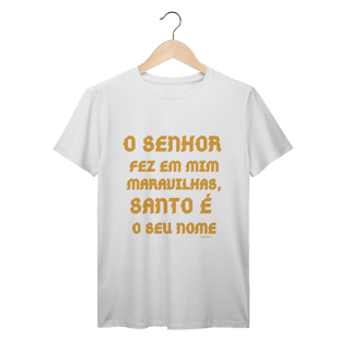 Nome do produto  Camiseta Unissex T-Shirt Prime - O Senhor fez em mim maravilhas, Santo é seu nome