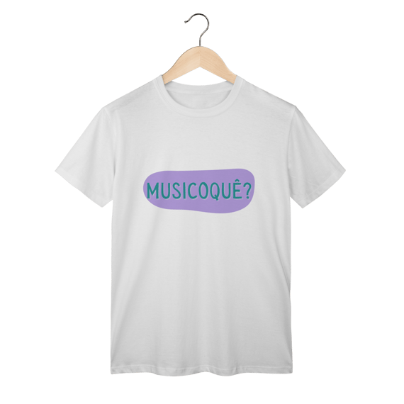 Camiseta Feminina MUSICOQUÊ?