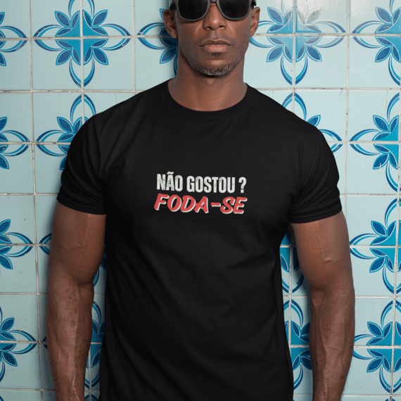 Camiseta Unissex: Não Gostou Foda-se, 100% Algodão