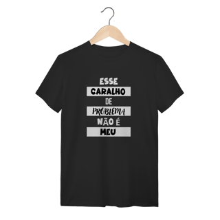 Nome do produto Camiseta preta Esse Caralho de Problema não é meu