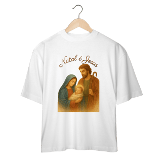 Camiseta Oversized Natal é Jesus – Sagrada Família