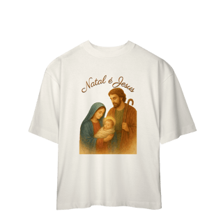 Nome do produto Camiseta Oversized Natal é Jesus – Sagrada Família