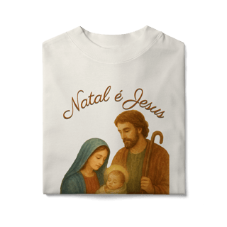 Nome do produto Camiseta Oversized Natal é Jesus – Sagrada Família