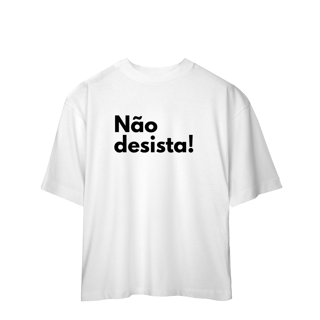 Nome do produto Oversized | Não desista! 