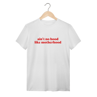 Nome do produto aint no hood like motherhood (camiseta)
