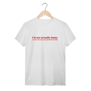 Nome do produto im not actually funny (camiseta)