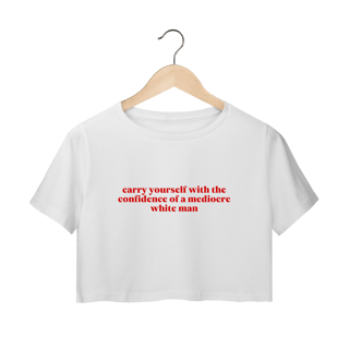 Nome do produto carry yourself with the confidence of a mediocre white man (cropped)