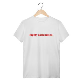 Nome do produto highly caffeinated (camiseta)