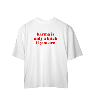 Nome do produto karma is only a bitch if you are (oversized)