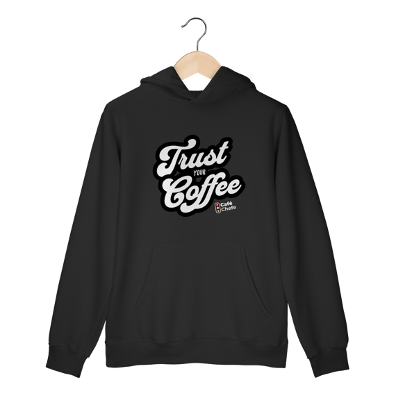 Moletom Trust your Coffee - Café Chefe