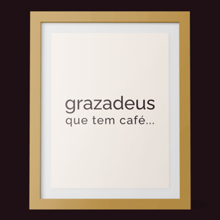Poster Grazadeus que tem café...