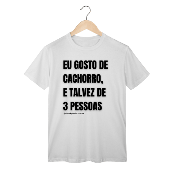 Eu gosto de cachorro, e talvez de 3 pessoas