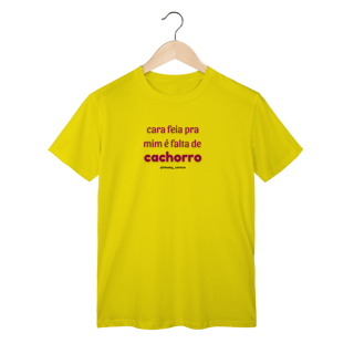 Nome do produtoCara feia pra mim é falta de cachorro