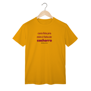 Nome do produtoCara feia pra mim é falta de cachorro