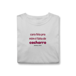 Nome do produtoCara feia pra mim é falta de cachorro