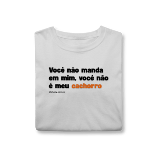 Nome do produtoVocê não manda em mim, você não é meu cachorro