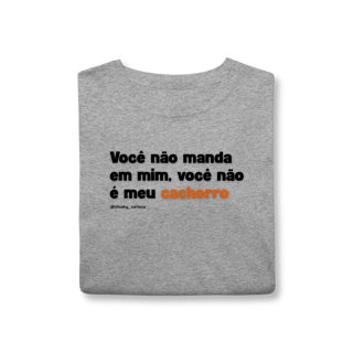 Nome do produtoVocê não manda em mim, você não é meu cachorro