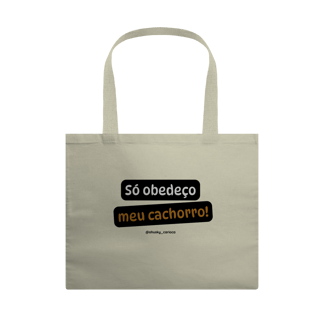 Só obedeço meu cachorro