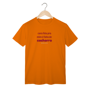 Nome do produtoCara feia pra mim é falta de cachorro