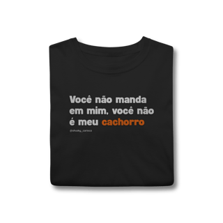 Nome do produtoVocê não manda em mim, você não é meu cachorro